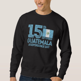 Guatemala - Unabhängigkeit am 15. September Sweatshirt