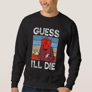 Guess I'll Die Tabletten Gamer D20 Dice TTRPG RPG Sweatshirt
