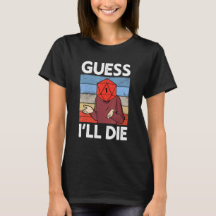 Guess I'll Die Tabletten Gamer D20 Dice TTRPG RPG T-Shirt