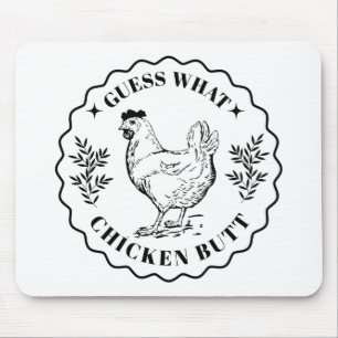 Guess what - Chicken butt Mousepad