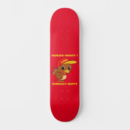 GUESS WHUT ? TÜRKEI-HINTERN lustiger Erntedank Skateboard