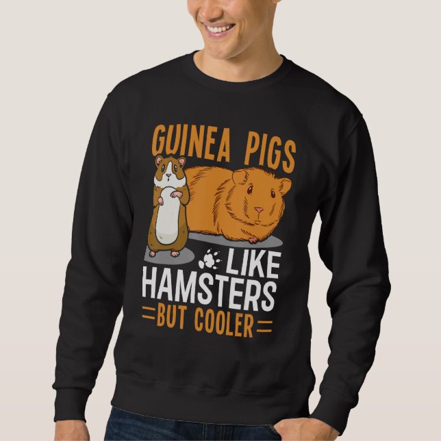 Guinea Pigs Like Hamsters But Cooler Sweatshirt (Vorderseite)