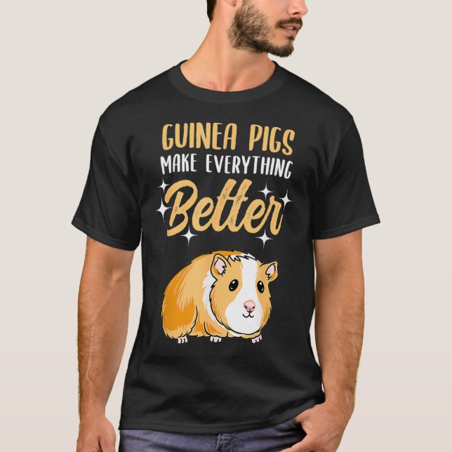 Guinea Pigs Make Everything Better  T-Shirt (Vorderseite)