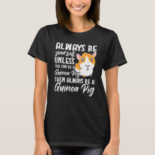 Guinea Schwein ist Ihr Selbst, wenn Sie kein Mensc T-Shirt