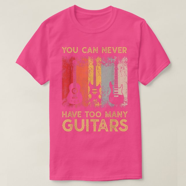 Guitarist Musical You Can Never Have Too Many Guit T-Shirt (Design vorne)