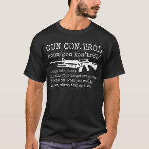 Gun Control Definition Funny Gun T-Shirt