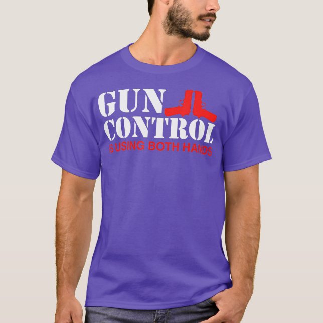 Gun Control Is Using Both Hands T-Shirt (Vorderseite)