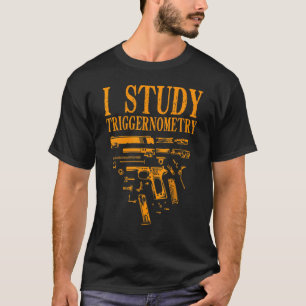 Gun for Men Women I Study Triggerometrie T-Shirt