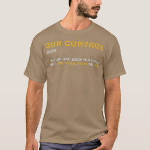 Gun Kontrolle Definition Funny Gun Sprichwort und T-Shirt