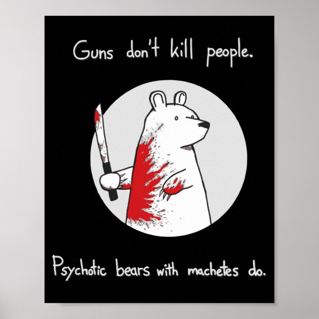 Guns Dont Kill People Bears With Machetes Do  Poster (Vorne)