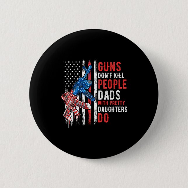 Guns Don't Kill People Dads With Pretty Daughters  Button (Vorderseite)