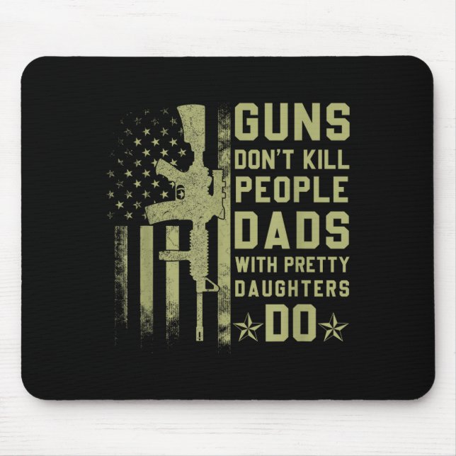Guns Don't Kill People Dads With Pretty Daughters  Mousepad (Vorne)
