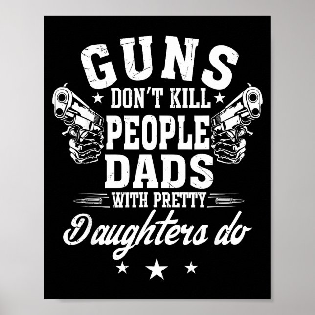 Guns Don't Kill People Dads With Pretty Daughters  Poster (Vorne)