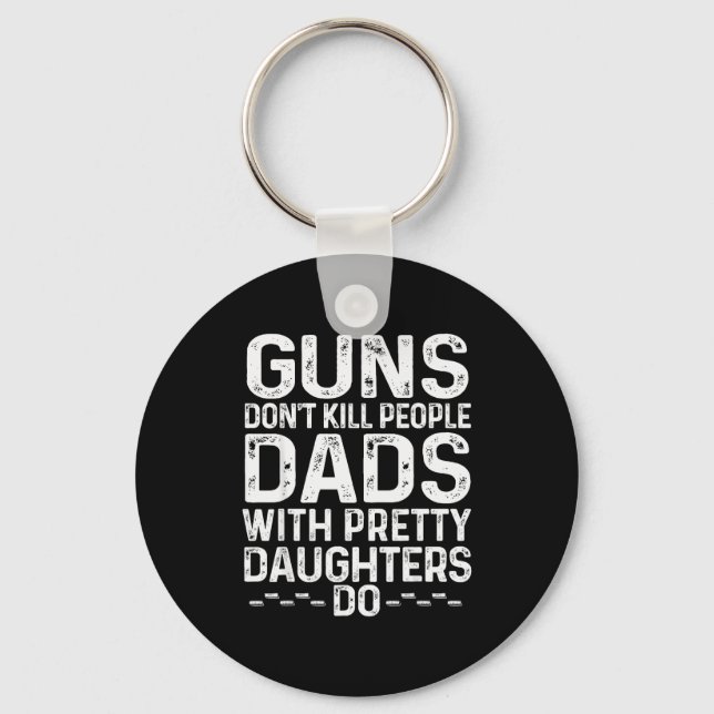 Guns Don't Kill People Dads With Pretty Daughters  Schlüsselanhänger (Vorderseite)