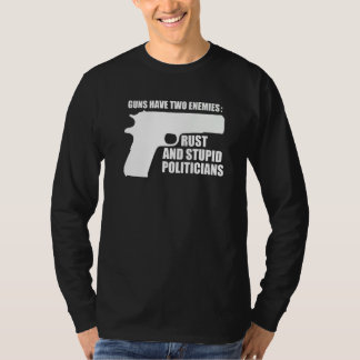 Guns Have Two Enemies Rust And Politicians  2 T-Shirt