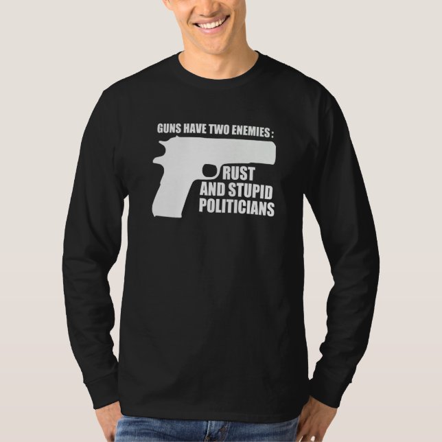 Guns Have Two Enemies Rust And Politicians  2 T-Shirt (Vorderseite)
