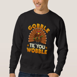 Gurgel bis du wackelst Lustiger Truthahn Erntedank Sweatshirt