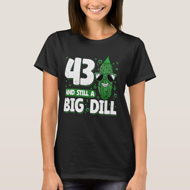 Gurke 43 und immer noch ein Big Dill Pickle 43. Ge T-Shirt (Vorderseite)