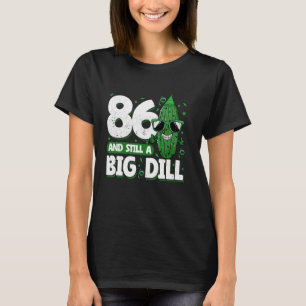 Gurke 86 und immer noch ein Big Dill Pickle 86. Ge T-Shirt