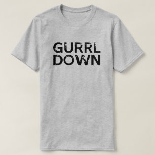GURRL UNTEN GEHEN SIE GURL MÄDCHEN T-Shirt
