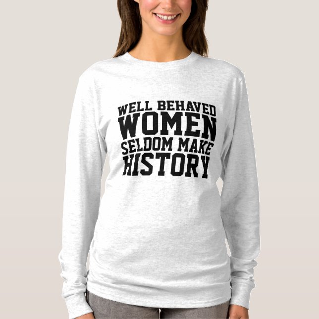 GUT BEHAVED FRAUEN SELDOM MACHEN GESCHICHTE T - SH T-Shirt (Vorderseite)