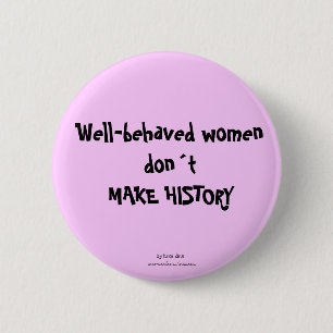 Gut benahmte Frauen machen keinen Geschichtsschalt Button