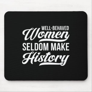 Gut benahmte Frauen machen selten Geschichte Mousepad