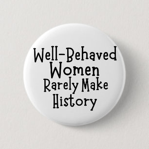 Gut benommen Frauen machen selten Geschichte Button