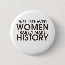 Gut benommen Frauen machen selten Geschichte Button