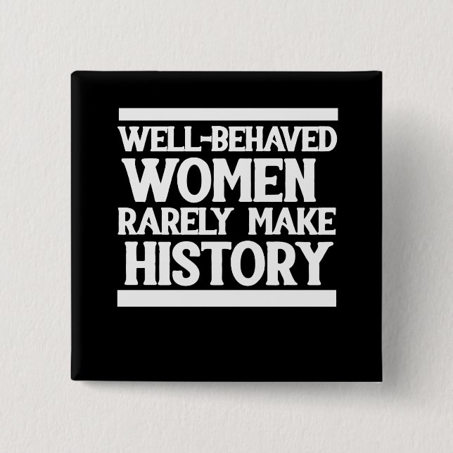 Gut benommen Frauen machen selten Geschichte Button (Vorderseite)