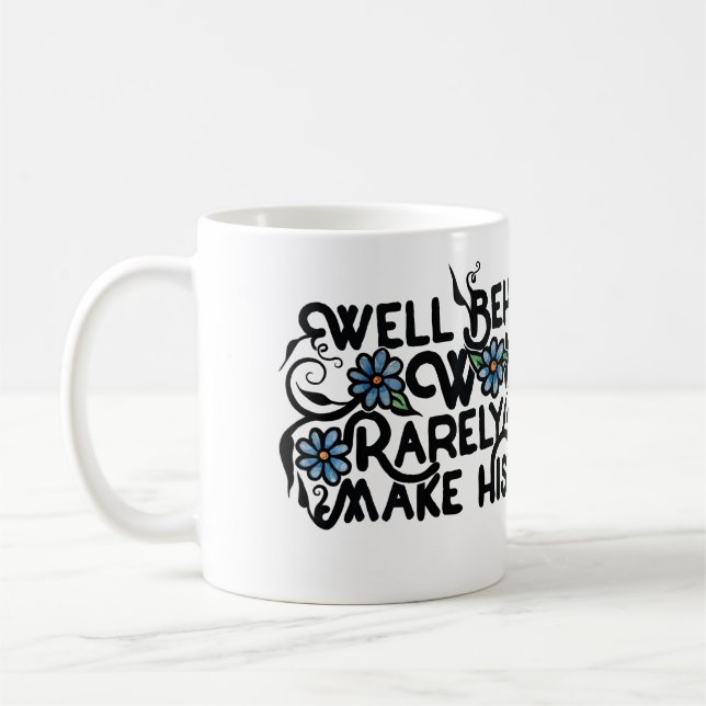 Gut benommen Frauen machen selten Geschichte Kaffeetasse (Links)