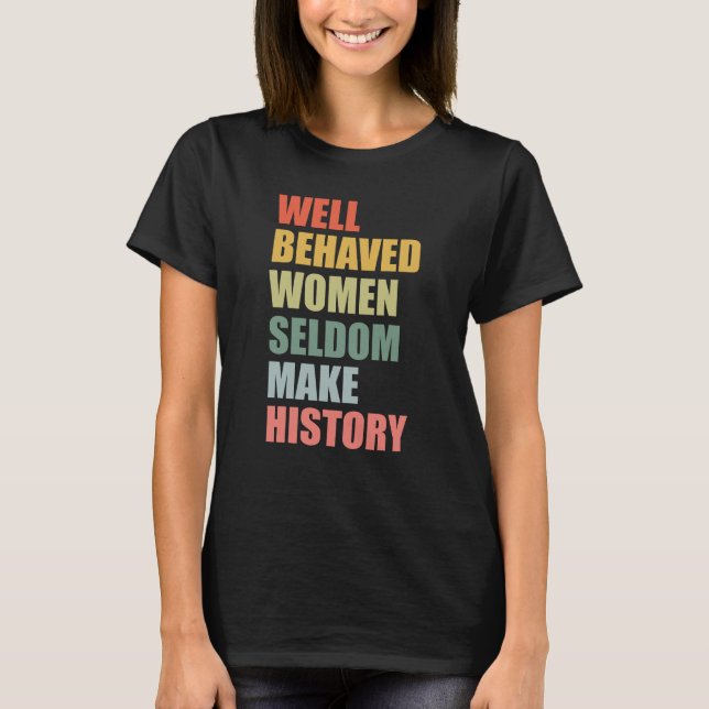 gut benommen Frauen machen selten Geschichte T-Shirt (Vorderseite)