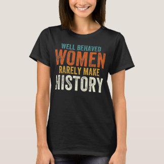Gut benommen Frauen machen selten Geschichte T-Shirt