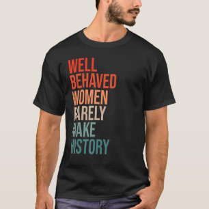 Gut benommen Frauen selten machen Geschichte Spaß T-Shirt