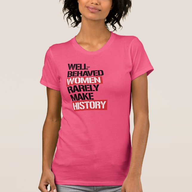 Gut-Benommene Frauen machen selten Geschichte -- T-Shirt (Vorderseite)