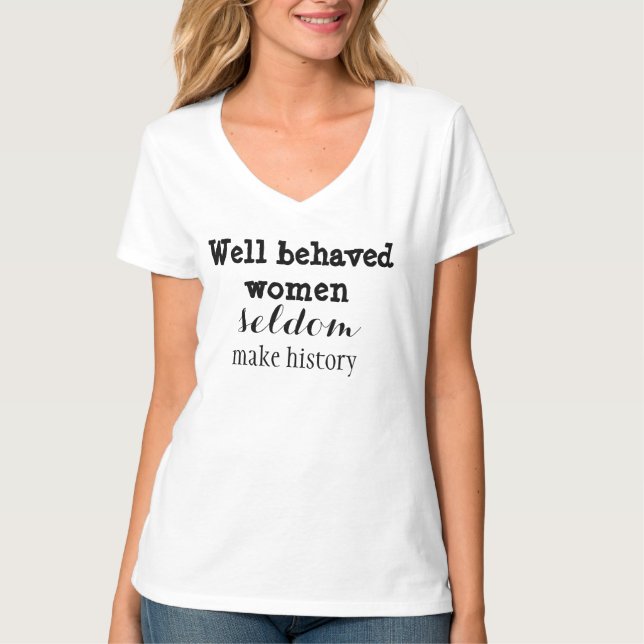 Gut-benommene Frauen machen selten Geschichte T-Shirt (Vorderseite)