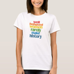 Gut Benommene Frauen machen selten Geschichte T-Shirt