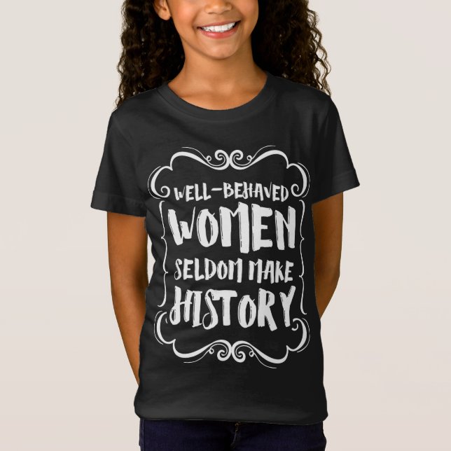 Gut Benommene Frauen machen selten Geschichte T-Shirt (Vorderseite)