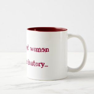 Gut benommene Frauen machen selten Geschichte… Zweifarbige Tasse