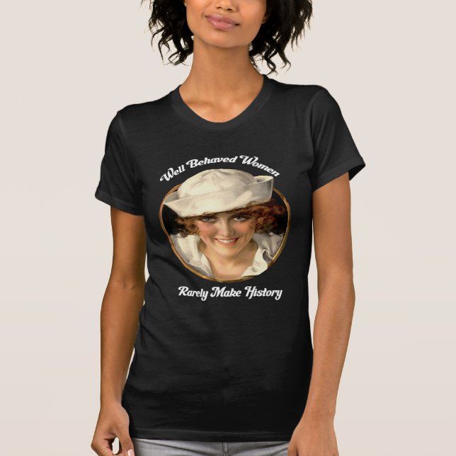 Gut benommene Frauen stellen selten GeschichtsT - T-Shirt (Vorderseite)