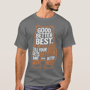 Gut Besser Am Besten Lass Es Nie Ruhen Zitat Motiv T-Shirt
