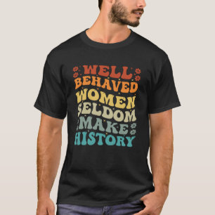 Gut geliebte Frauen machen Geschichte selten zu ei T-Shirt