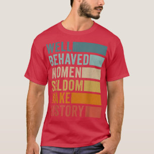 Gut geliebte Frauen machen selten Geschichte T-Shirt