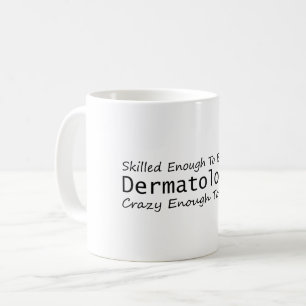 Gut genug, um ein Dermatologe Crazy zu werden Kaffeetasse
