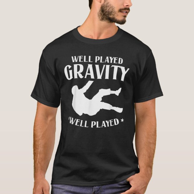 Gut gespielte Gravity Funny Slip und Fall on Groun T-Shirt (Vorderseite)
