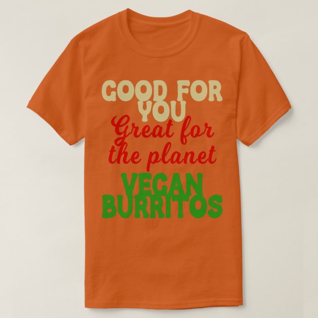 Gut Ihr Großplanet Vegane Burritos T-Shirt (Design vorne)
