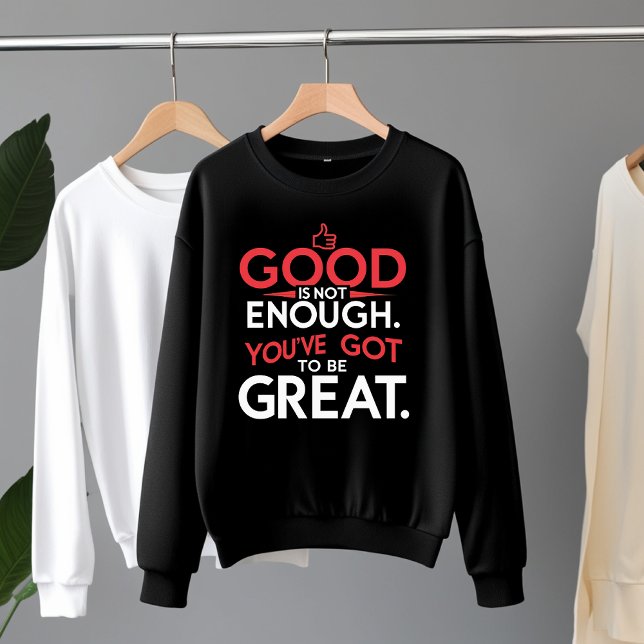 Gut ist nicht genug - sei groß Motivierend Sweatshirt (Von Creator hochgeladen)
