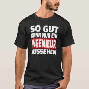 Gut kann nur ein Ingenieur schauen Redewendungen S T-Shirt