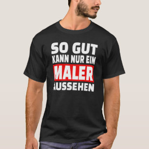 Gut kann nur ein Maler schauen Sprichwort Outfit T-Shirt
