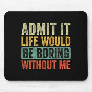 Gut Lustig Gib Es Zu Das Leben Wäre Langweilig Ohn Mousepad